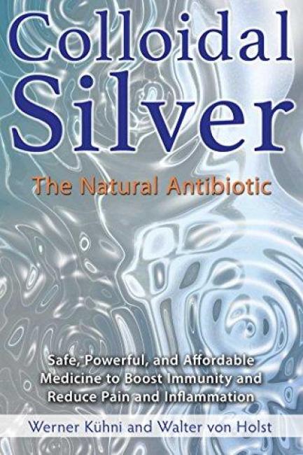 Colloidal Silver: The Natural Antibiotic (Paperback)