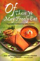 Of These Ye May Freely Eat ~ Vegan Cookbook